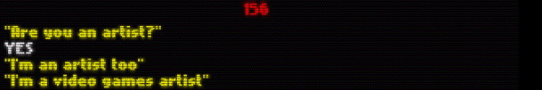 Screenshot from Queue. Yellow text on a black background reads: Line 1: "Are you an artist?" Line 2: "YES" Line 3: "I'm an artist too" Line 4: "I'm a video games artist". The number 156 appears in red at the top of the screen.