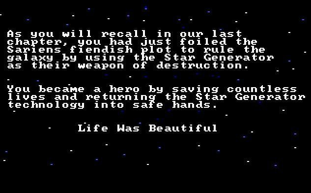 White text against a starry sky background. Text reads: "As you will recall in our last chapter, you had just foiled the Sariens fiendish plot to rule the galaxy by using the Star Generator as their weapon of destruction. You became a hero by saving countless lives and returning the Star Generator technology into safe hands. Life Was Beautiful"