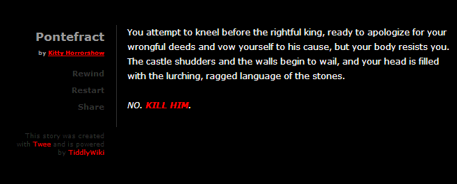 Pontefract screenshot. Typical Twine game layout with white text on a black background. Game text reads: "You attempt to kneel before the rightful king, ready to apologize for your wrongful deeds and vow yourself to his cause, but your body resists you. The castle shudders and the walls begin to wail, and your head is filled with the lurching, ragged language of the stones.  NO. KILL HIM."