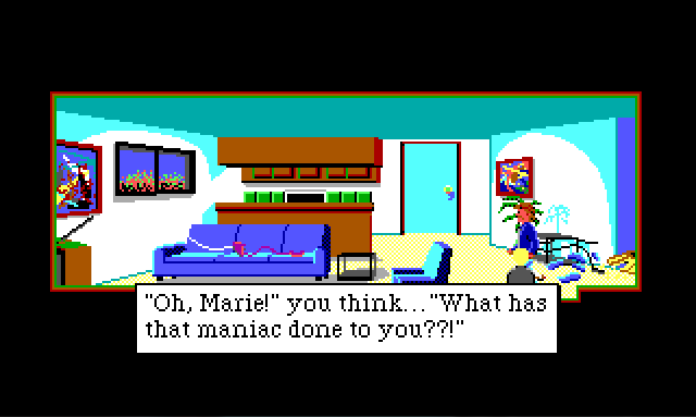 Sonny and Keith are standing in the main room of a small house that appears to have been ransacked. There is a narrow kitchen and a closed door along the back wall. In front of the kitchen counter are a couch and chair. An old-fashioned corded phone has been pulled from the wall and lies across the couch. Game text reads: "'Oh, Marie!' you think... 'What has that maniac done to you??!'"