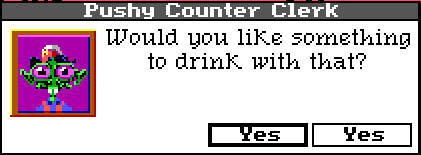 A dialogue box labeled "Pushy Counter Clerk." On the left is a portrait of a green alien with big purple eyes and an 80s style fast food uniform. Their dialogue reads: "Would you like something to drink with that?" At the bottom are two buttons labeled "Yes" and "Yes."
