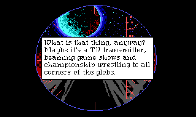 A view through a telescope. In the distance is a heavily cratered moon, while in the foreground a volcanic peak can be partly seen. Most of the screen is covered with a text box reading: "What is that thing, anyway? Maybe it's a TV transmitter, beaming game shows and championship wrestling to all corners of the globe."